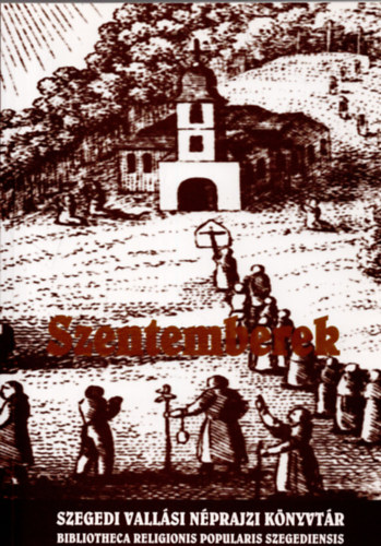 Barna Gbor - Szentemberek - A vallsos let szervez egynisgei (Szegedi vallsi nprajzi knyvtr)