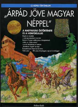 Csorba Csaba - "�rp�d j�ve magyar n�ppel" - A magyars�g �st�rt�nete �s a honfoglal�s