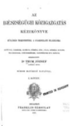 Dr. Thim Jzsef - Az egszsggyi kzigazgats kziknyve: Klns tekintettel a gyakorlati eljrsra  I-II.