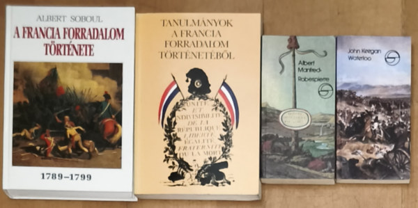 Albert Manfred, John Keegan, Vadász Sándor (szerk.), Albert Soboul - 4db mű a francia forradalommal kapcsolatban - Robespierre, Tanulmányok a francia forradalom történetéből, A francia forradalom története, Waterloo