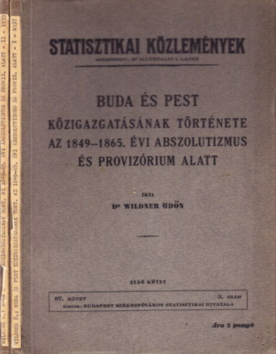 Wildner �d�n - Buda �s Pest K�zigazgat�s�nak t�rt�nete az 1849-1865. �vi  abszolutizmus �s proviz�rium alatt I-II.