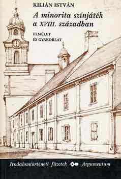 Kili�n Istv�n - A minorita sz�nj�t�k a XVIII. sz�zadban
