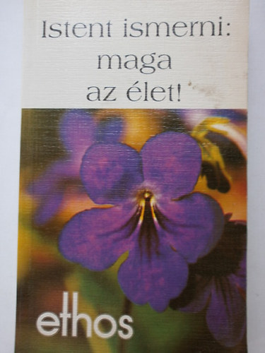 Ethos Kft. - Istent ismerni: maga az �let!