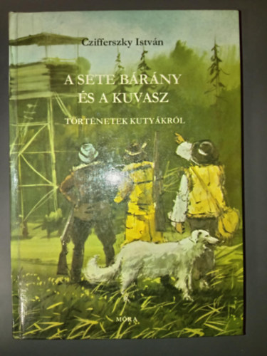 Czifferszky István - A sete bárány és a kuvasz - Történetek kutyákról