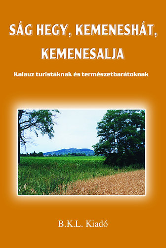 S�g hegy, Kemenesh�t, Kemenesalja - Kalauz turist�knak �s term�szetbar�toknak