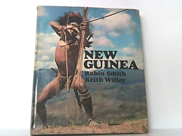 Robin Smith - Keith Willey - New Guinea: A Journey through 10, 000 Years