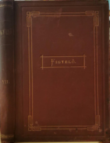 Abafi Lajos (szerk.) - Figyelő (Irodalomtörténeti közlöny) VII. kötet