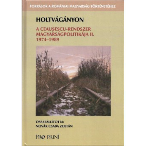 Nov�k Csaba Zolt�n - Holtv�g�nyon - A Ceausescu-rendszer magyars�gpolitik�ja II. (1974-1989)