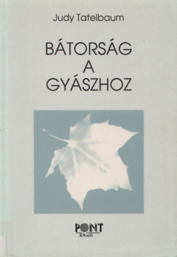 Judy Tatelbaum - Bátorság a gyászhoz