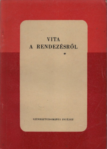 szerk: Szekeres Gyula - Vita a rendez�sr�l I.- Cikkgy�jtem�ny