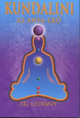 Sri Chinmoy - Kundalini - Az anya-er�