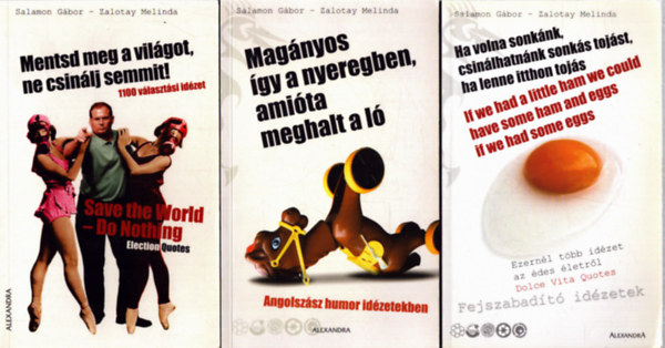 Salamon Gábor, Zalotay Melinda - 3 db Salamon Gábor - Zalotay Melinda kötet: Mentsd meg a viágot, ne csinálj semmit! - Ha volna sonkánk, csinálhatnánk sonkás tojást, ha lenne itthon tojás - Magányos így a nyeregben, amióta meghalt a ló
