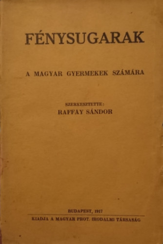 Raffay S�ndor  (szerk.) - F�nysugarak(a magyar gyermekek sz�m�ra)