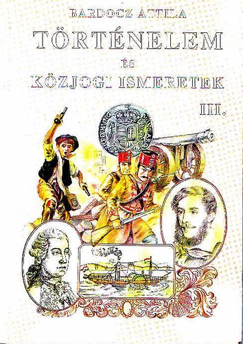 Bardocz Attila - T�rt�nelem �s k�zkogi ismeretek III.