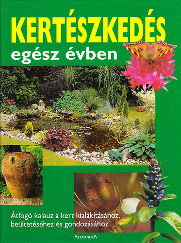 Alexandra Kiad� - Kert�szked�s eg�sz �vben (�tfog� kalauz a kert kialak�t�s�hoz...)