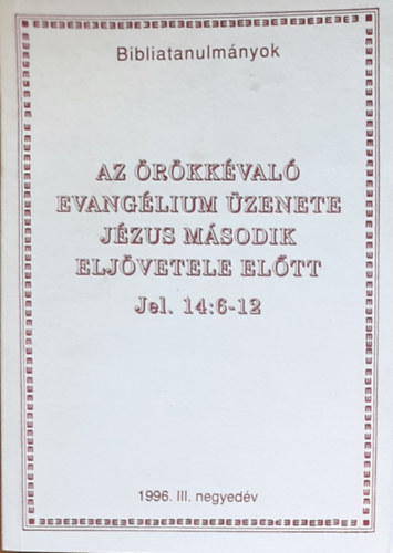 Az rkkval evanglium zenete Jzus msodik eljvetele eltt (1996. III. negyedv)