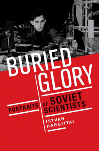 Hargittai István - Buried Glory: Portraits of Soviet Scientists