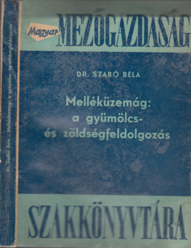 Dr.Szab� B�la - Mell�k�zem�g: a gy�m�lcs- �s z�lds�gfeldolgoz�s (Magyar mez�gazdas�g szakk�nyvt�ra)
