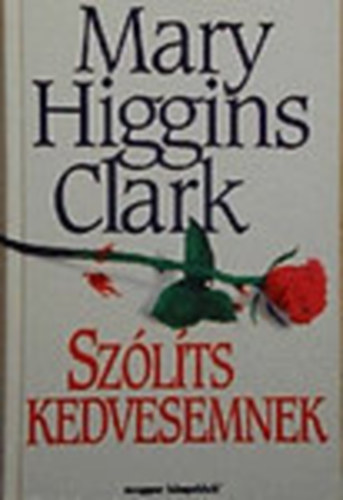 Szerk.: Karádi Ilona, Ford.: Nagyné Királyi Katalin Mary Higgins Clark - Szólíts kedvesemnek (Nagyné Királyi Katalin fordítása)