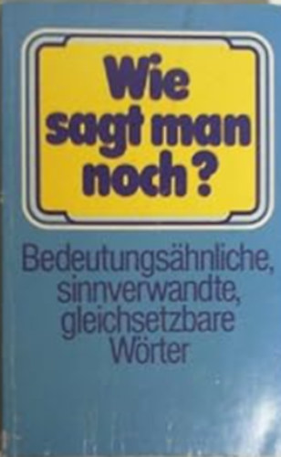 Friedhelm Hübner - Wie sagt man noch? - Bedeutungsähnliche, sinnverwandte, gleichsetzbare Wörter - Buch gebraucht kaufen