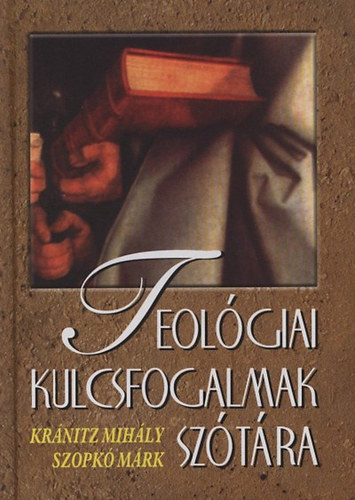 Kránitz Mihály; Szopkó Márk - Teológiai kulcsfogalmak szótára