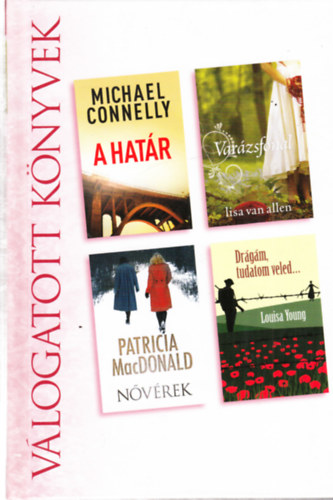 Lisa Van Allen, Patricia MacDonald, Louisa Young Michael Connelly - A hat�r + Var�zsfonal + N�v�rek + Dr�g�m, tudatom veled...(egy k�tetben) - V�logatott k�nyvek