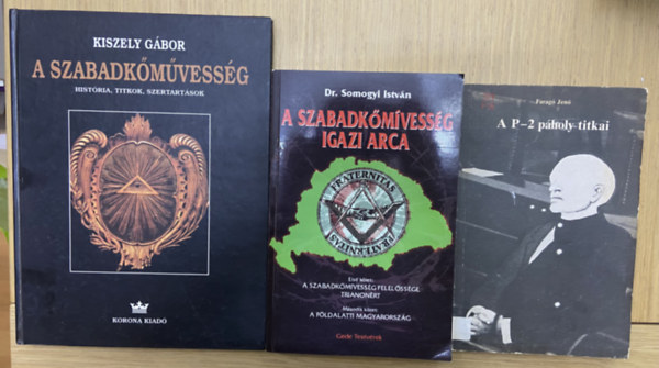 Dr. Somogyi Istv�n, Farag� Jen� Kiszely G�bor - 3 db k�nyv a szabadk�m�vess�gr�l - A szabadk�m�vess�g, A szabadk�m�vess�g igazi arca, A P-2 p�holy titkai