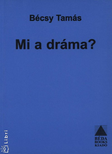 Bécsy Tamás - Mi a dráma?