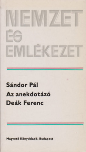 Sándor Pál - Az anekdotázó Deák Ferenc (Nemzet és emlékezet)