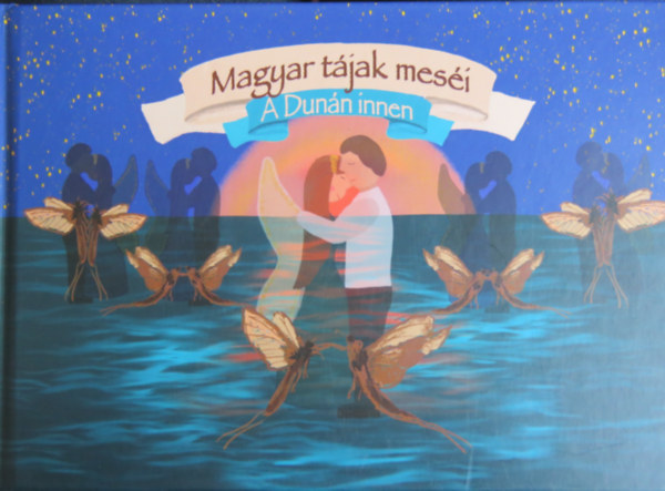 Horváth-Mester Anita - Magyar tájak meséi - A Dunán innen (verses mesék)