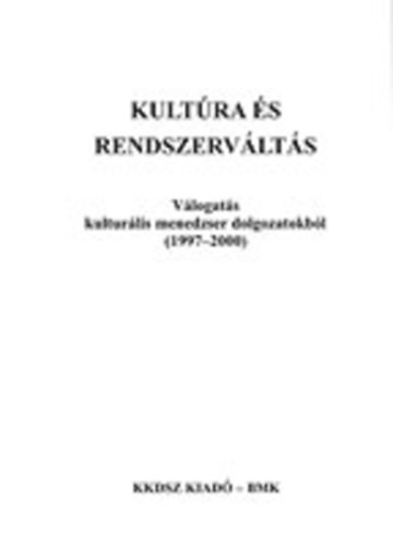 Csongr�din� Balogh �va - Kult�ra �s rendszerv�lt�s-v�logat�s kultur�lis menedzserek dolgozataib�l