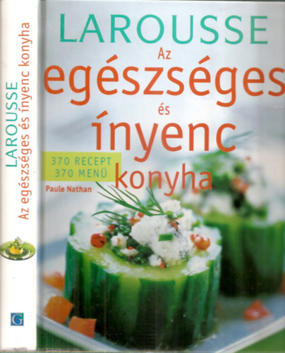Paule Nathan - Az egészséges és ínyenc konyha (Larousse) - 370 recept, 370 menü