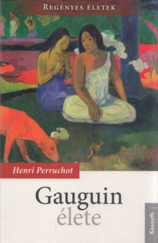 Henri Perruchot - Gauguin élete (Regényes Életek)