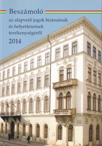 dr.  Kovcs Zsolt (szerk.) - Beszmol az alapvet jogok biztosnak s helyetteseinek tevkenysgrl 2014