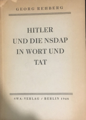 Rehberg Georg - Hitler und die NSDAP in Wort und Tat