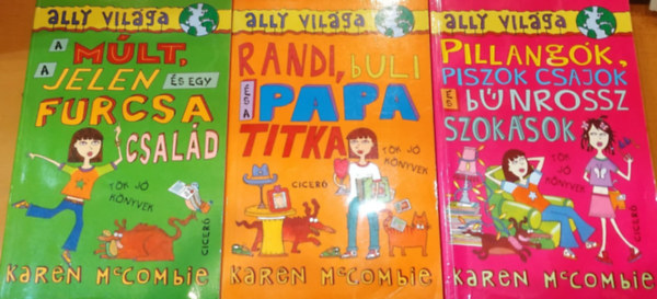 Karen McCombie - 3 db Ally vil�ga 1-3.: A m�lt, a jelen �s egy furcsa csal�d + Randi, buli�s a papa titka + Pillang�k, piszok csajok �s b�nrossz szok�sok