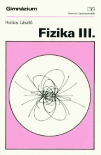 Holics László - Fizika III.