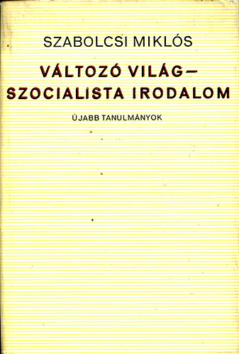 Szabolcsi Mikl�s - V�ltoz� vil�g-szocialista irodalom