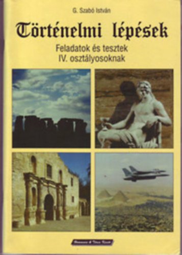 G. Szabó István - Történelmi lépések - Feladatok és tesztek IV. osztályosoknak