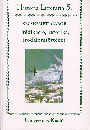 Kecskemti Gbor - Prdikci, retorika, irodalomtrtnet