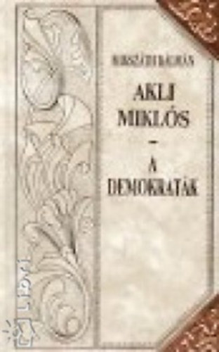 Mikszáth Kálmán - Akli Miklós - A demokraták (Mikszáth-sorozat 6.)Díszes sorozatkötésben, a sarkokon rézpánttal