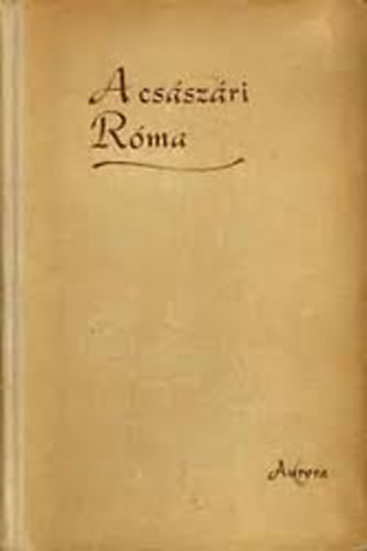 R�vay J�zsef (szerk) - A cs�sz�ri R�ma (Aurora VI.)