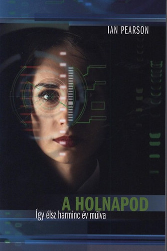 Ian Pearson - A holnapod - Így élsz harminc év múlva