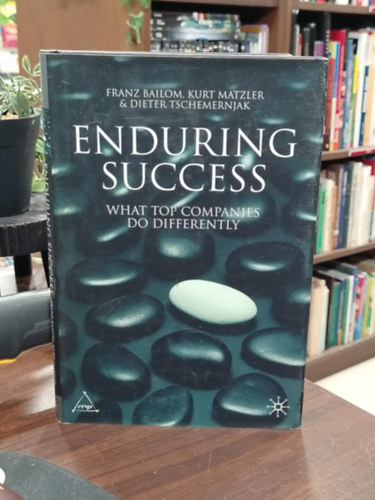 Kurt Matzle Franz Bailom - Enduring Success: What Top Companies Do Differently - Tart�s siker: Mit csin�lnak m�sk�pp a vezet� v�llalatok angol nyelven