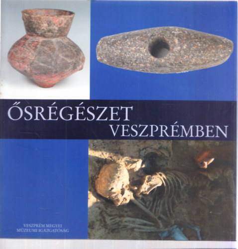 Regenye Judit (szerkesztő) - Ősrégészet Veszprémben