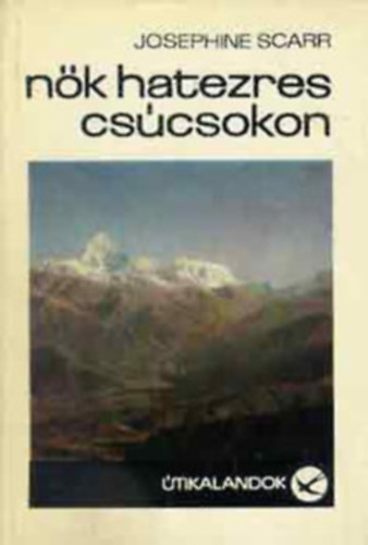 Scarr - Sebes Tibor - Centkiewicz - Usztyijev - Barát Endre - Palásti László - 6 db Útikalandok: Nők hatezres csúcsokon - Egy hosszúfülű a Húsvét-szigeten - Nansen útja - Tűzhányót találtunk - Repülő szőnyeg - 80 naplóval a Föld körül