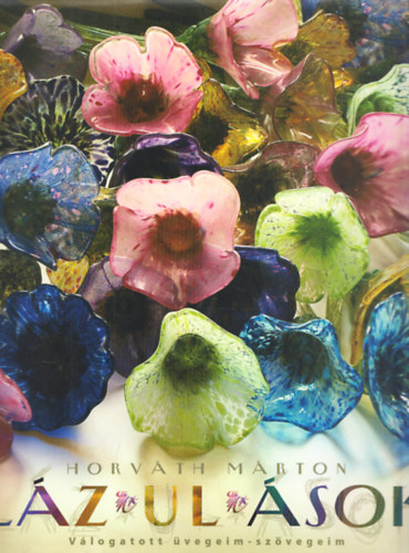 Horváth Márton - Láz-ul-ások. Válogatott üvegeim-szövegeim (Dedikált)