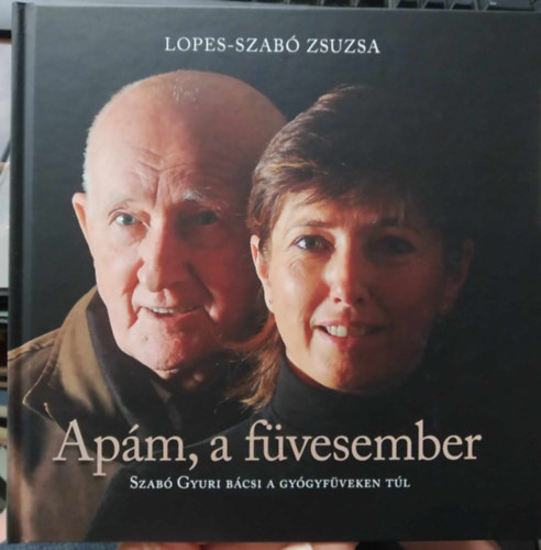 Lopes-Szab Zsuzsa - Apm, a fvesember - Szab Gyuri bcsi a gygyfveken tl