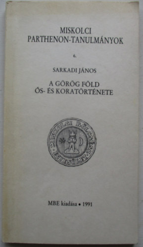 Sarkadi Jnos - A grg fld s- s koratrtnete (miskolci parthenon-tanulmnyok)