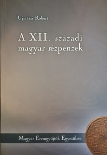 Ujszszi Rbert - A XII. szzadi rzpnzek